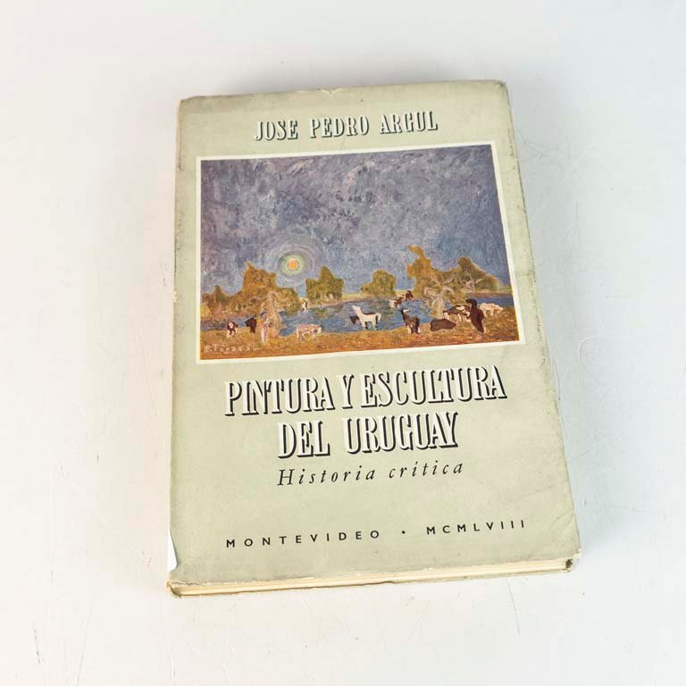 Pintura y Escultura del Uruguay: Historia Crítica por José Pedro Argul