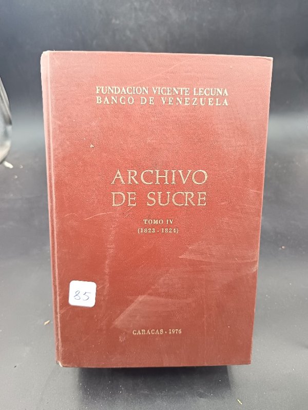 Archivo Sucre Tomo IV (1823-1824) Fundación Vicente Lecuna Banco de Venezuela