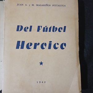 Lote anterior: Libro "Del Fútbol Heroico" (1942) - Orígenes del Fútbol Uruguayo