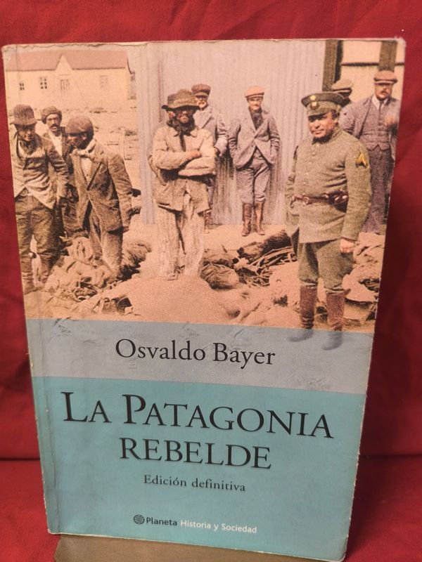 La Patagonia Rebelde de Osvaldo Bayer - Edición Definitiva Planeta