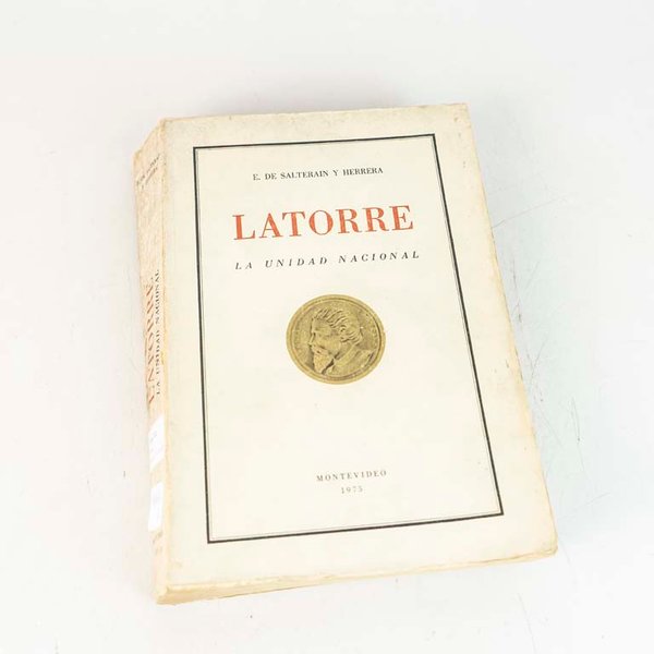 Libro "Latorre: La Unidad Nacional" por E. De Salterain y Herrera, Montevideo 1975 - imagen 1