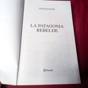 La Patagonia Rebelde de Osvaldo Bayer - Edición Definitiva Planeta - imagen 3
