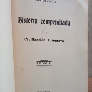 Historia Compendiada de la Civilización Uruguaya Tomos I y II en un solo volumen por Orestes Araujo (1907) - imagen 5