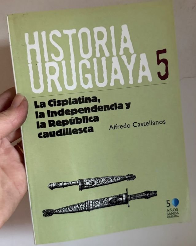 Libro "Historia Uruguaya 5: La Cisplatina, la Independencia y la República Caudillesca" de Alfredo Castellanos