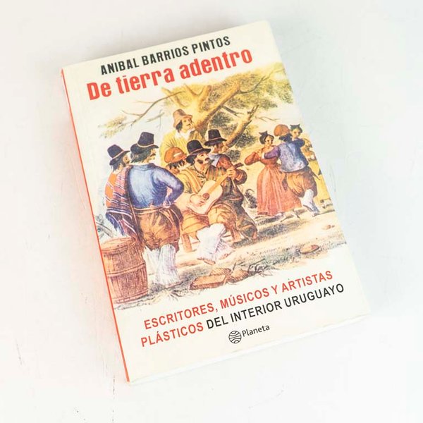 Libro "De Tierra Adentro": Escritores, Músicos y Artistas Plásticos del Interior Uruguayo - imagen 1