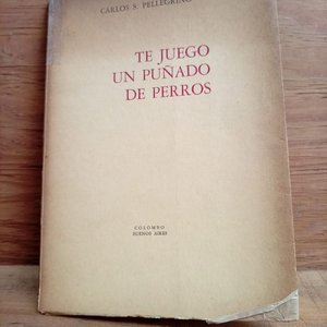 Libro "Te Juego Un Puñado De Perros" de Carlos S. Pellegrino (1ª Edición, 1971) - imagen 1