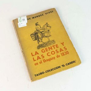 Lote siguiente: La Gente y las Cosas en el Uruguay de 1830 por Enrique Méndez Vives