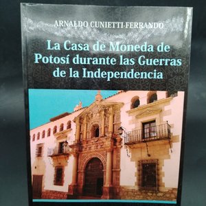 Libro "La Casa de Moneda de Potosí durante las Guerras de la Independencia" de Arnaldo Cunietti-Ferrando - imagen 1
