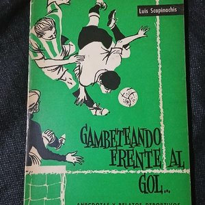 Libro "Gambeteando frente al gol" de Luis Scapinachis - Anécdotas Deportivas - imagen 1