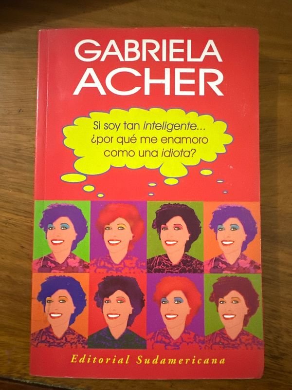 Libro "Si soy tan inteligente como me enamoro como una idiota?" de Gabriela Acher