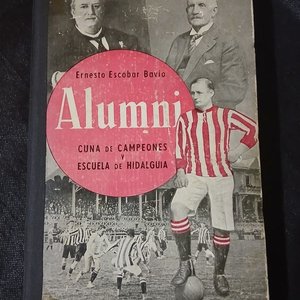 Libro "Alumni - Cuna de Campeones y Escuela de Hidalguía" por Ernesto Escobar Bavio - imagen 1