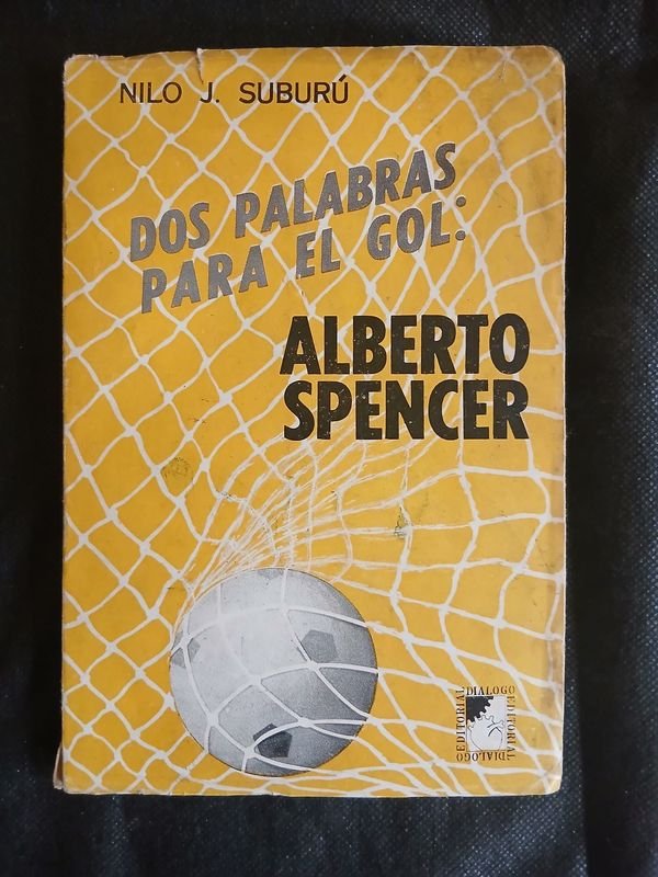 Libro "Dos Palabras para el Gol: Alberto Spencer" de Nilo J. Suburú