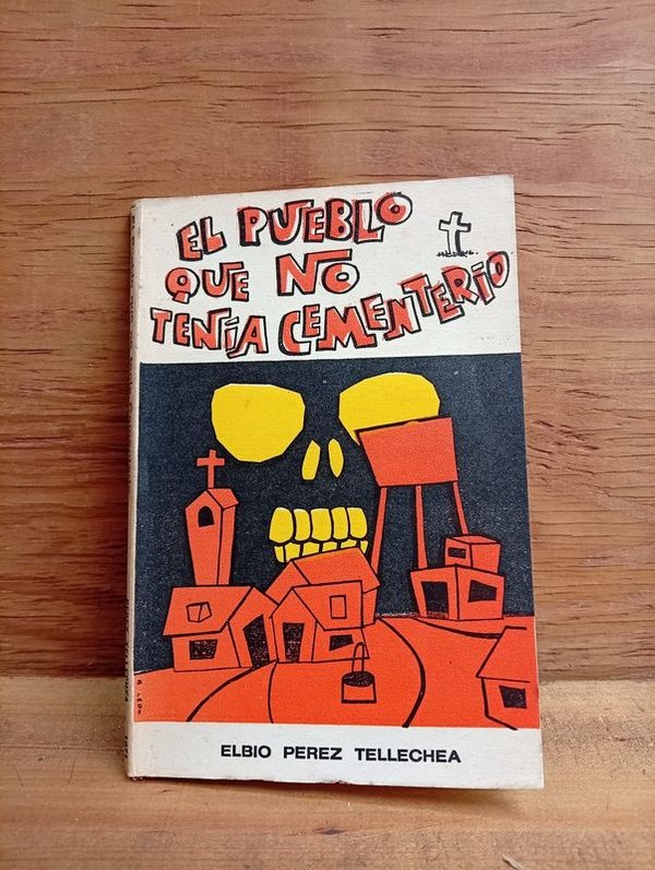 Libro Primera Edición: El Pueblo Que No Tenía Cementerio de Elbio Pérez Tellechea (1971)