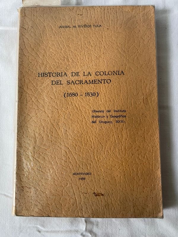 Historia de Colonia del Sacramento, dedicado y firmado por Aníbal M. Riveros Tula