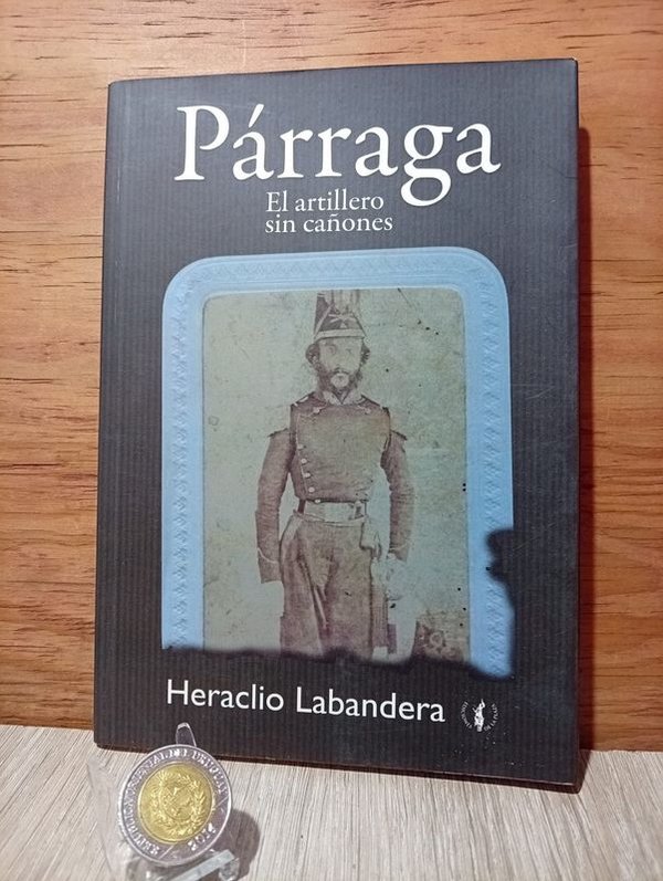 Libro "El Artillero sin Cañones" de Párraga: Historia Militar Uruguaya Guerra Civil 1863-1865