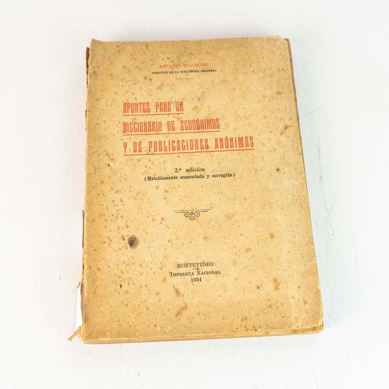 Apuntes para un Diccionario de Seudónimos y Publicaciones Anónimas por Arturo Scarone, Montevideo 1934