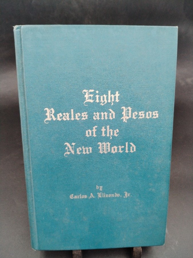 Libro "Eight Reales and Pesos of the New World" por Carlos A. Elizondo, 1968