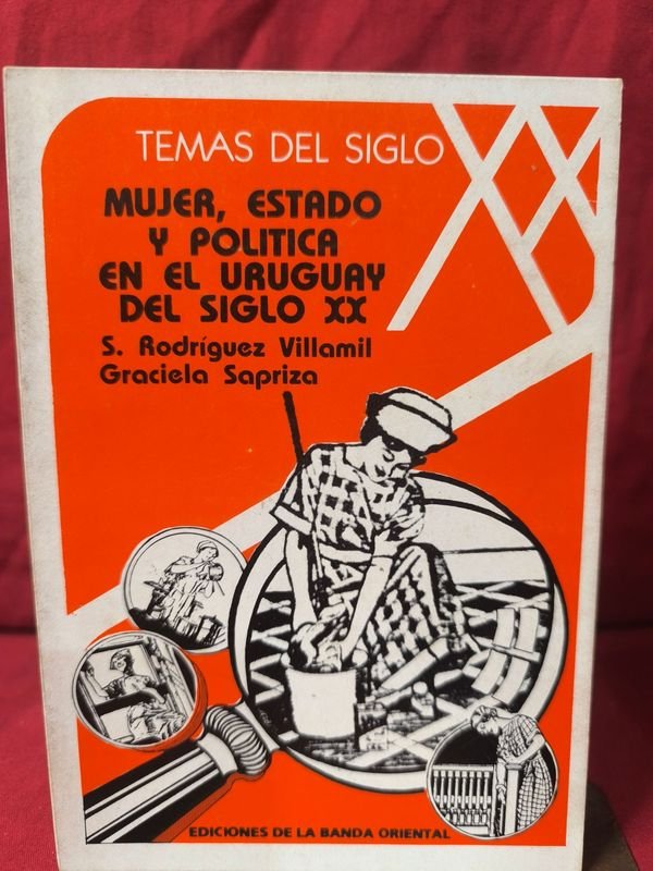 Mujer, Estado y Política en el Uruguay del Siglo XX - S. Rodríguez Villamil y Graciela Sapriza (1984) - imagen 1