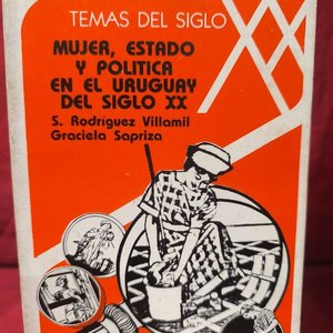 Lote anterior: Mujer, Estado y Política en el Uruguay del Siglo XX - S. Rodríguez Villamil y Graciela Sapriza (1984)