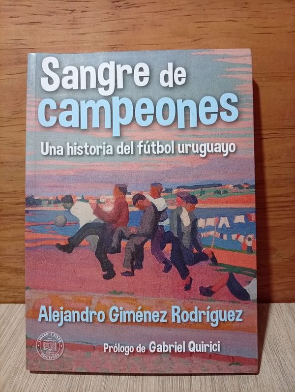 Libro "Sangre de Campeones: Una Historia del Fútbol Uruguayo" de Alejandro Giménez Rodríguez