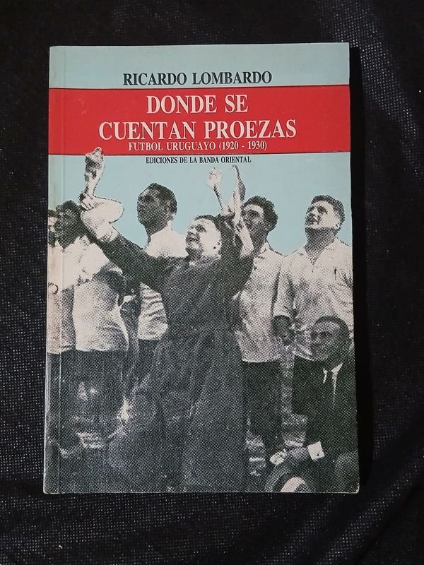 Libro "Donde se Cuentan Proezas - Fútbol Uruguayo (1920-1930)" por Ricardo Lombardo - imagen 1