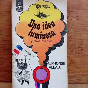 Lote siguiente: Libro "Una Idea Luminosa y Otros Cuentos" de Alphonse Allais (Primera Edición, 1972)