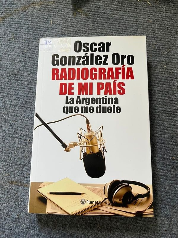 Radiografía de Mi País: La Argentina Que Me Duele por Oscar González Oro