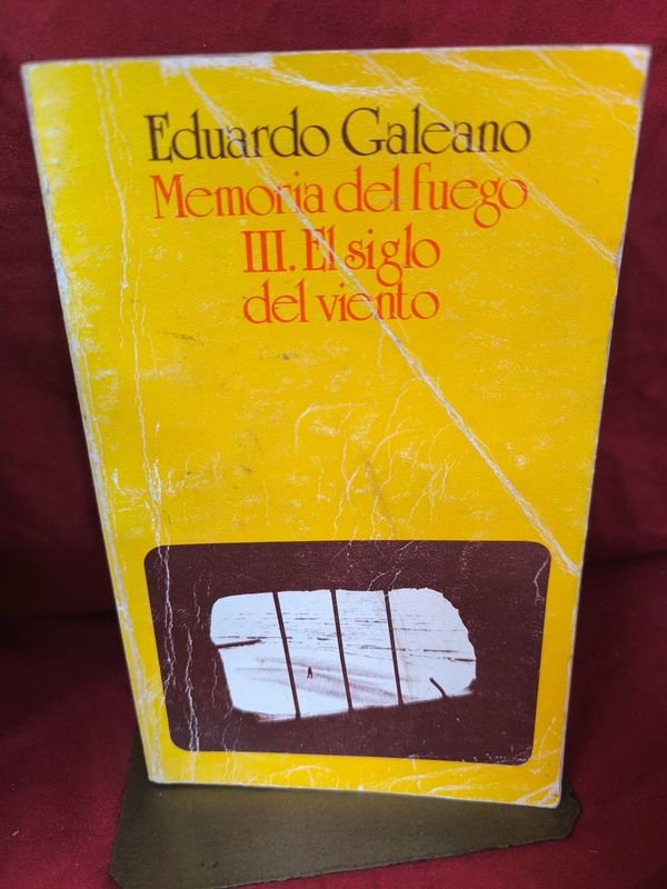Memorias del Fuego III: El Siglo del Viento de Eduardo Galeano - Primera Edición
