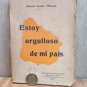 Lote siguiente: Libro "Estoy Orgulloso de mi País" de Horacio Araujo Villagrán, Montevideo 1929
