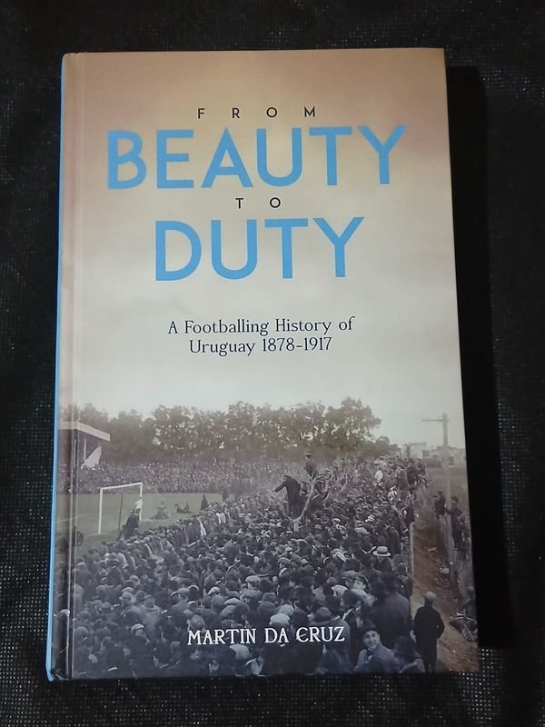 Libro "From Beauty to Duty": Historia del Fútbol Uruguayo 1878-1917