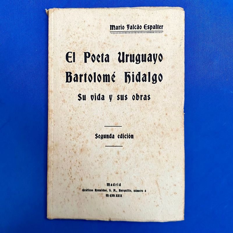 El Poeta Uruguayo Bartolomé Hidalgo: Su Vida y Sus Obras por Mario Falcão Espalter (1929)