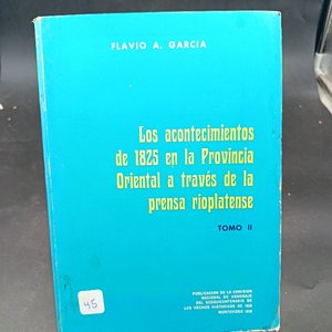 Lote anterior: Los Acontecimientos de 1825 en la Provincia Oriental a Través de la Prensa Rioplatense - Tomo II