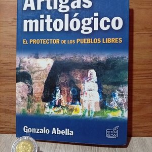 Lote siguiente: Libro "Artigas Mitológico: El Protector de los Pueblos Libres" de Gonzalo Abella