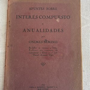 Lote siguiente: Apuntes sobre Interés Compuesto y Anualidades por Onimes Semino, Edición 1933 Firmada