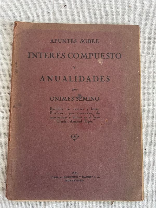 Apuntes sobre Interés Compuesto y Anualidades por Onimes Semino, Edición 1933 Firmada