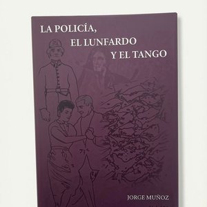 Lote anterior: Libro "La Policía, el Lunfardo y el Tango" - Jorge Muñoz