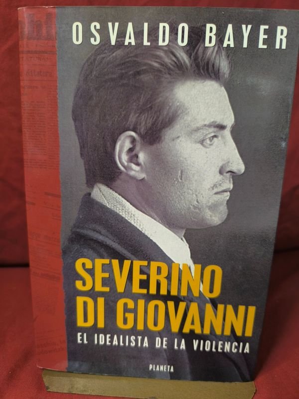 Severino di Giovanni: El Idealista de la Violencia por Osvaldo Bayer (1999)