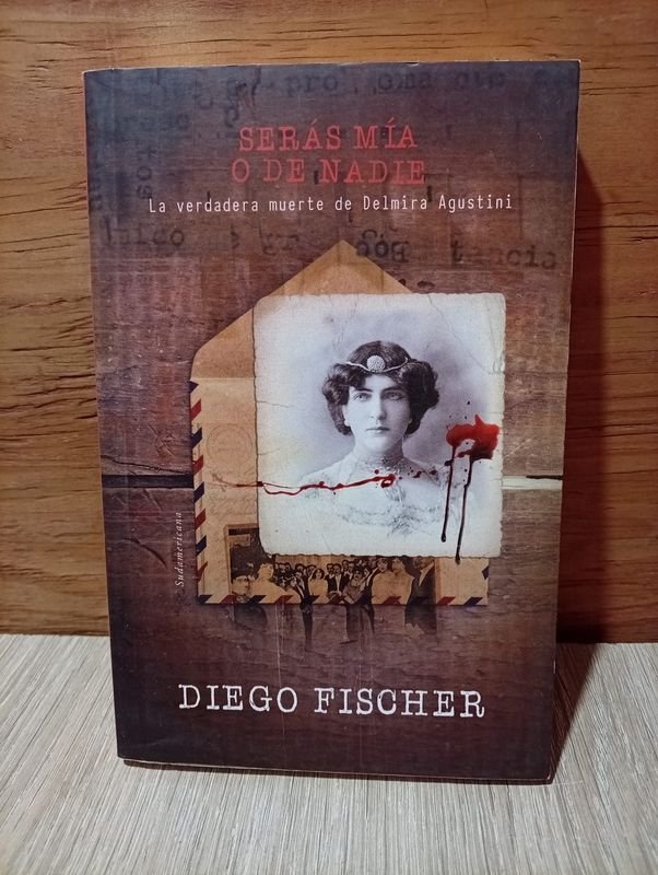 Libro "Serás Mía o de Nadie": La Verdadera Muerte de Delmira Agustini por Diego Fischer