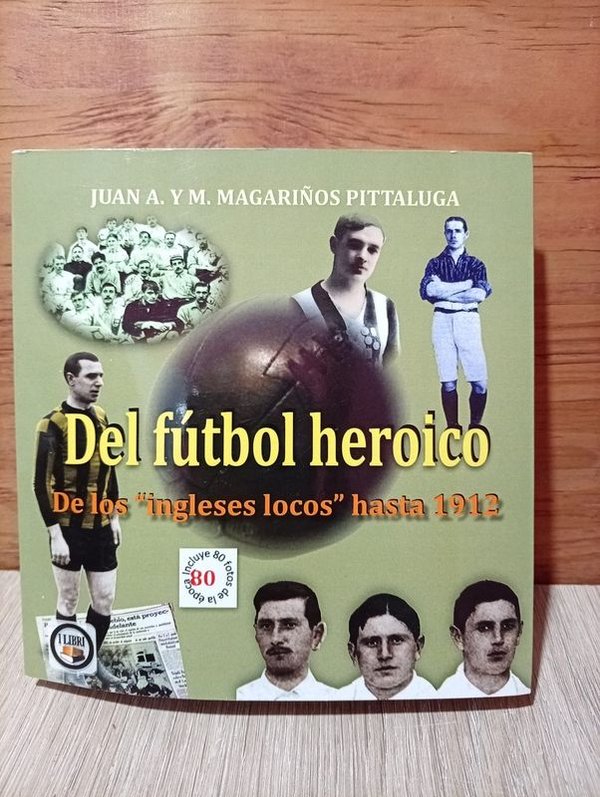 Libro "Del Fútbol Heroico" de Juan Magariños Pittaluga: Fútbol Uruguayo hasta 1912