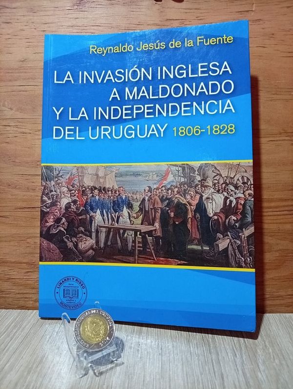 Libro "La Invasión Inglesa a Maldonado y la Independencia del Uruguay 1806-1828" de Reynaldo de la Fuente