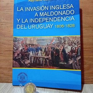 Lote siguiente: Libro "La Invasión Inglesa a Maldonado y la Independencia del Uruguay 1806-1828" de Reynaldo de la Fuente