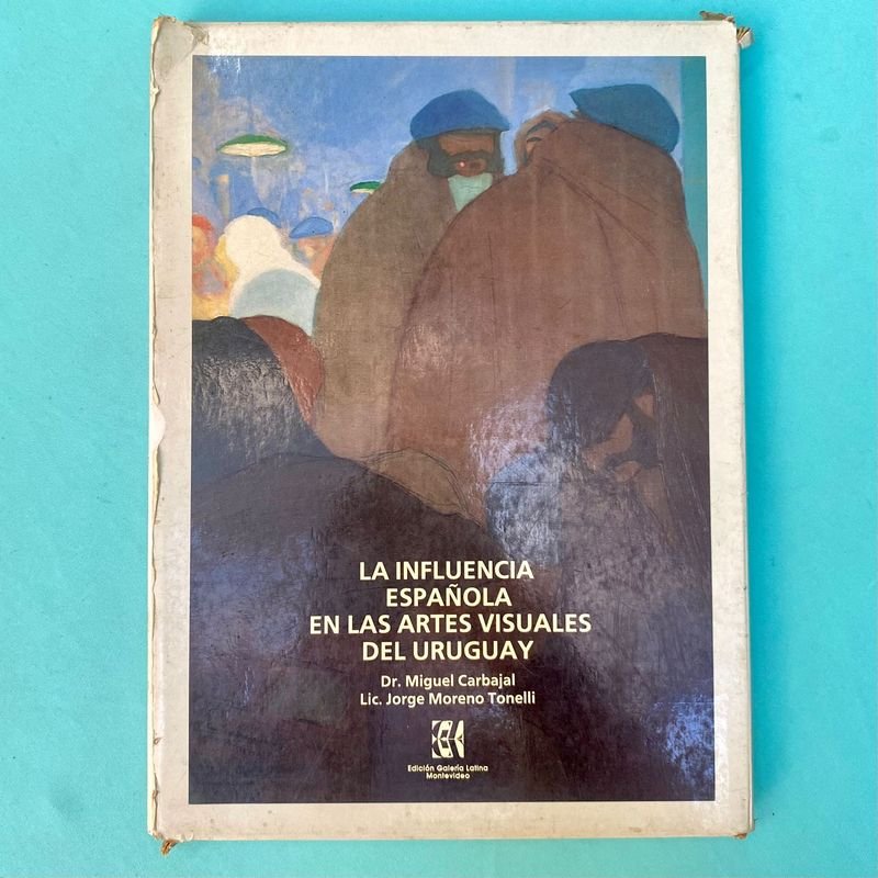 Libro "La Influencia Española en las Artes Visuales del Uruguay" - Carbajal y Moreno Tonelli