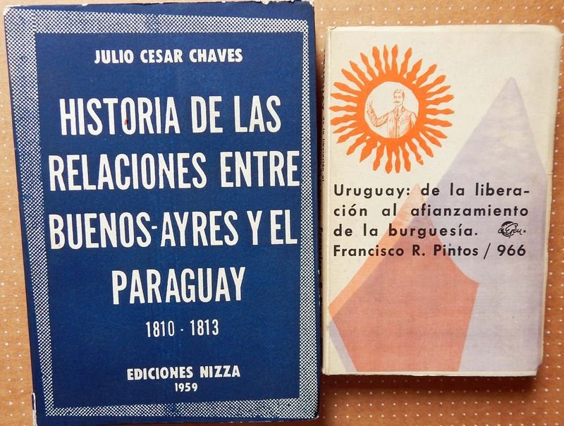 Dos Libros Históricos Uruguay: De La Liberación al Afianzamiento De La Burguesía y Relaciones Buenos Aires-Paraguay